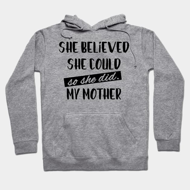 Mothers Day - She Believed - Best Mom Funny Hoodie by displace_design